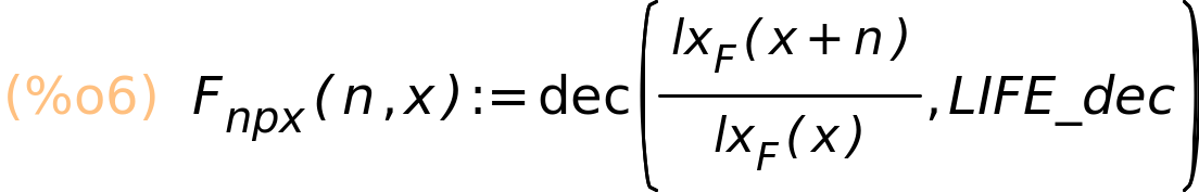 (%o6)	F_npx(n,x):=dec(lx_F(x+n)/lx_F(x),LIFE_dec)