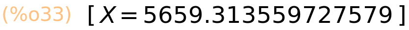 (%o33)	[X=5659.313559727579]