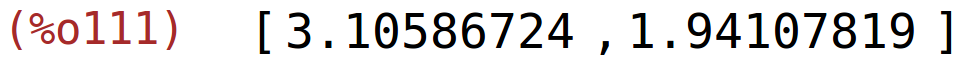 (%o111)	[3.10586724,1.94107819]