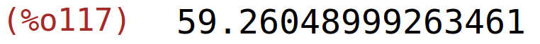 (%o117)	59.26048999263461