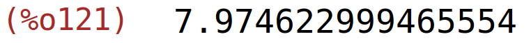 (%o121)	7.974622999465554