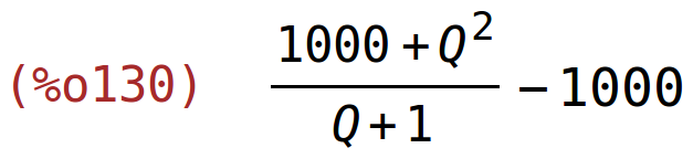 (%o130)	(1000+Q^2)/(Q+1)-1000