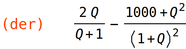 (der)	(2*Q)/(Q+1)-(1000+Q^2)/(1+Q)^2