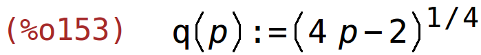 (%o153)	q(p):=(4*p-2)^(1/4)