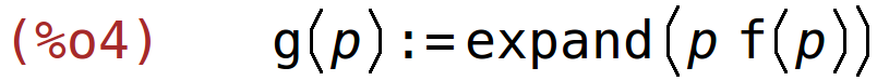 (%o4)	g(p):=expand(p*f(p))