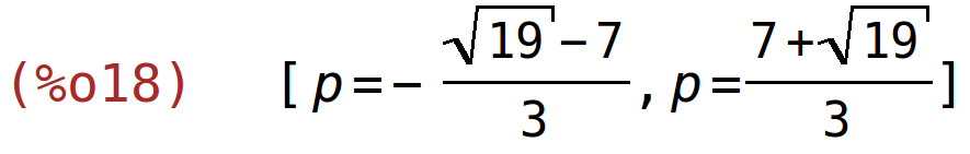 (%o18)	[p=-(sqrt(19)-7)/3,p=(7+sqrt(19))/3]