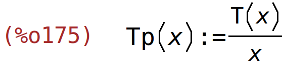 (%o175)	Tp(x):=T(x)/x