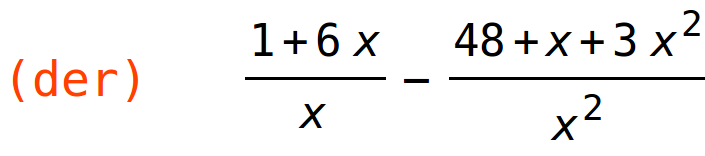 (der)	(1+6*x)/x-(48+x+3*x^2)/x^2