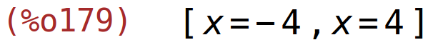 (%o179)	[x=-4,x=4]