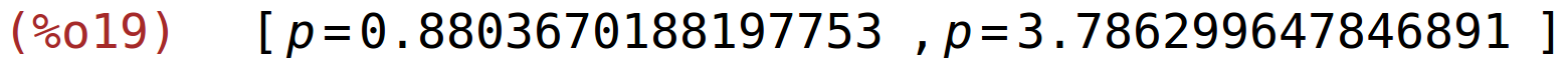 (%o19)	[p=0.8803670188197753,p=3.786299647846891]