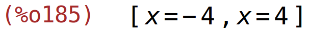 (%o185)	[x=-4,x=4]