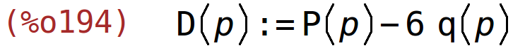 (%o194)	D(p):=P(p)-6*q(p)