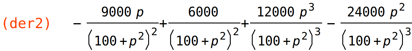 (der2)	-(9000*p)/(100+p^2)^2+6000/(100+p^2)^2+(12000*p^3)/(100+p^2)^3-(24000*p^2)/(100+p^2)^3