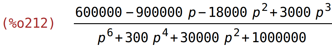 (%o212)	(600000-900000*p-18000*p^2+3000*p^3)/(p^6+300*p^4+30000*p^2+1000000)