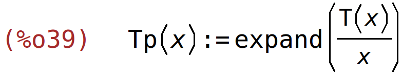 (%o39)	Tp(x):=expand(T(x)/x)