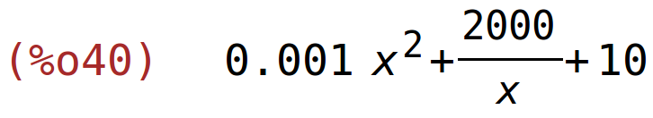 (%o40)	0.001*x^2+2000/x+10