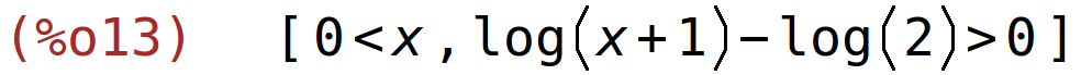 (%o13)	[0<x,log(x+1)-log(2)>0]