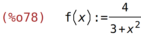 (%o78)	f(x):=4/(3+x^2)