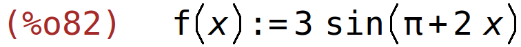 (%o82)	f(x):=3*sin(%pi+2*x)