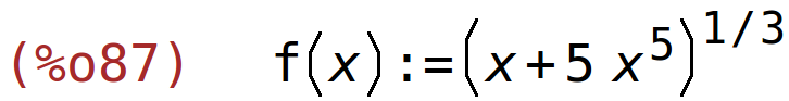 (%o87)	f(x):=(x+5*x^5)^(1/3)