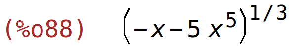 (%o88)	(-x-5*x^5)^(1/3)