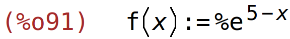 (%o91)	f(x):=%e^(5-x)