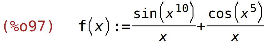 (%o97)	f(x):=sin(x^10)/x+cos(x^5)/x