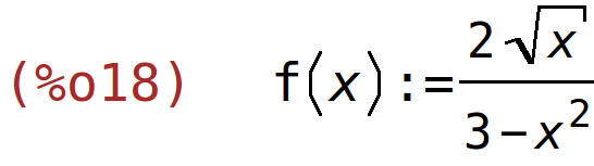 (%o18)	f(x):=(2*sqrt(x))/(3-x^2)