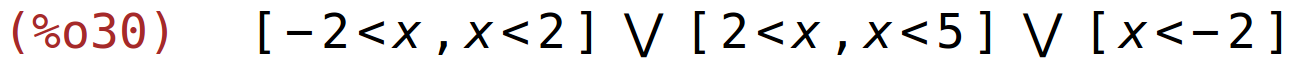 (%o30)	[-2<x,x<2] or [2<x,x<5] or [x<-2]