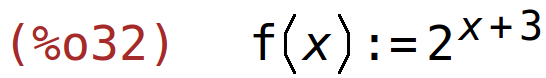 (%o32)	f(x):=2^(x+3)