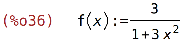 (%o36)	f(x):=3/(1+3*x^2)