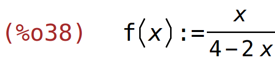 (%o38)	f(x):=x/(4-2*x)