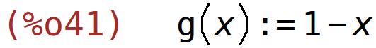 (%o41)	g(x):=1-x