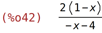 (%o42)	(2*(1-x))/(-x-4)