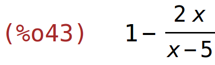 (%o43)	1-(2*x)/(x-5)