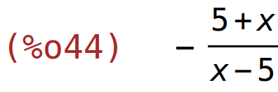 (%o44)	-(5+x)/(x-5)