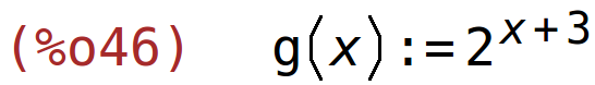 (%o46)	g(x):=2^(x+3)