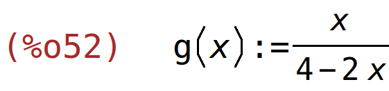 (%o52)	g(x):=x/(4-2*x)