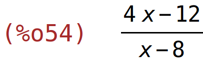 (%o54)	(4*x-12)/(x-8)