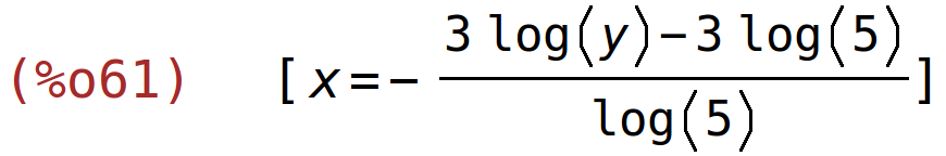 (%o61)	[x=-(3*log(y)-3*log(5))/log(5)]