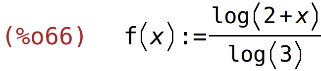 (%o66)	f(x):=log(2+x)/log(3)