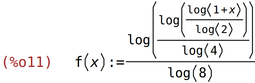 (%o11)	f(x):=log(log(log(1+x)/log(2))/log(4))/log(8)