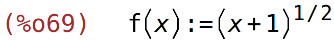 (%o69)	f(x):=(x+1)^(1/2)