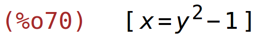 (%o70)	[x=y^2-1]