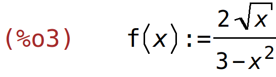 (%o3)	f(x):=(2*sqrt(x))/(3-x^2)