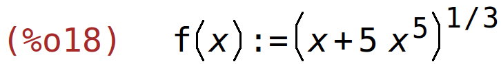 (%o18)	f(x):=(x+5*x^5)^(1/3)