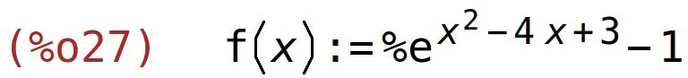 (%o27)	f(x):=%e^(x^2-4*x+3)-1