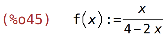 (%o45)	f(x):=x/(4-2*x)