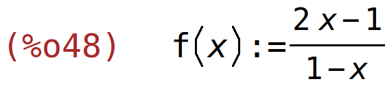 (%o48)	f(x):=(2*x-1)/(1-x)