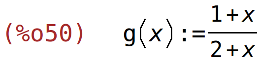 (%o50)	g(x):=(1+x)/(2+x)